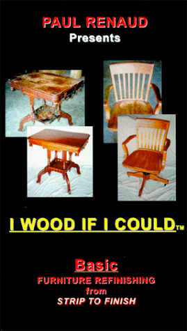 I Wood If I Could: Basic Furniture Refinishing [VHS]
