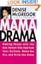 Mama Drama: Making Peace with the One Woman Who Can Push Your Buttons, Make You Cry, and Drive You Crazy