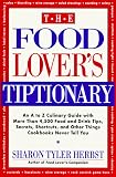 The Food Lover's Tiptionary: An A to Z Culinary Guide With More Than 4000 Food and Drink Tips, Secrets, Shortcuts, and Other Things Cookbooks Never