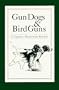 Gun Dogs & Bird Guns: A Charley Waterman Reader