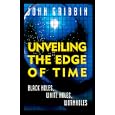 Unveiling the Edge of Time: Black Holes, White Holes, Worm Holes by John Gribbin
