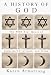 Book History Of God: The 4000-Year Quest of Judaism, Christianity, and Islam