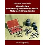 Kleines Lexikon alter schleswig-holsteinischer Gewichte, Ma?e und W?hrungseinheiten. book cover
