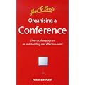 Organising a Conference: How to Organise and Run an Outstanding and Effective Event