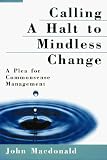 Calling a Halt to Mindless Change: A Plea for Commonsense Management