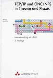 TCP/ IP und ONC/ NFS in Theorie und Praxis. Internetworking mit UNIX-