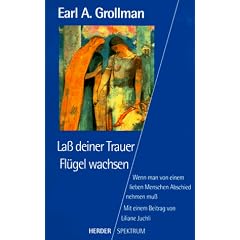 La� deiner Trauer Fl�gel wachsen. Wenn man von einem lieben Menschen Abschied nehmen mu�.