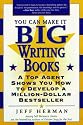 You Can Make It Big Writing Books: A Top Agent Shows How to Develop a Million-Dollar Bestseller