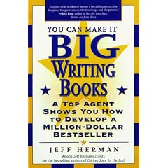You Can Make It Big Writing Books: A Top Agent Shows How to Develop a Million-Dollar Bestseller