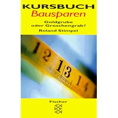Kursbuch Bausparen. Goldgrube oder Groschengrab?