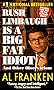 Rush Limbaugh Is a Big Fat Idiot: And Other Observations