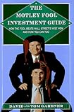 The Motley Fool Investment Guide : How The Fool Beats Wall Streets Wise Men And How You Can Too
