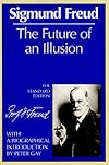The future of an illusion: Civilization and its discontents, and other works (The standard edition of the complete psychological works of Sigmund Freud) (The standard edition of the complete psychological works of Sigmund Freud)