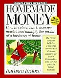 Homemade Money: How to Select, Start, Manage, Market and Multiply the Profits of a Business at Home (Homemade Money)