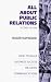 All About Public Relations: How To Build Business Success On Good Communications