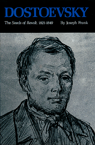 Dostoevsky: The Seeds of Revolt, 1821-1849 Dostoevsky: The Seeds of Revolt, 1821-1849