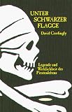 Unter schwarzer Flagge: Legende und Wirklichkeit des Piratenlebens - David Cordingly