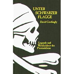 Unter schwarzer Flagge: Legende und Wirklichkeit des Piratenlebens