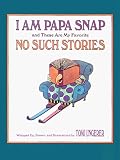 I Am Papa Snap and These Are My Favorite No-Such Stories Tomi Ungerer