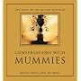 Conversations with Mummies: New Light on the Lives of Ancient Egyptians