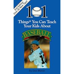 101 Things You Can Teach Your Kids about Baseball, 2nd Ed.