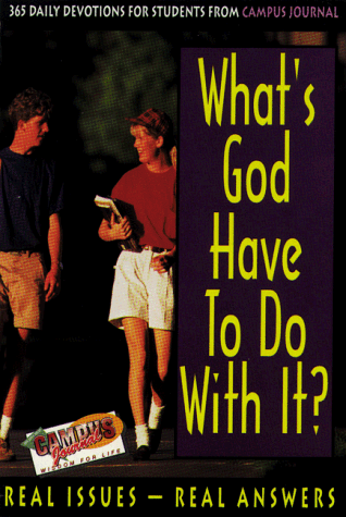 What's God Have to Do With It?: 365 Daily Devotions for Students from Campus Journal/Real Issues-Real Answers
