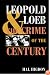 Leopold and Loeb: THE CRIME OF THE CENTURY
