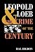 Leopold and Loeb: THE CRIME OF THE CENTURY