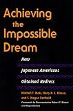 Achieving the Impossible Dream: How Japanese Americans Obtained Redress (The Asian American Experience)