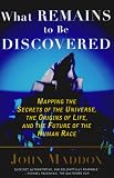 What Remains to Be Discovered: Mapping the Secrets of the Universe, the Origins of Life, and the Future of the Human Race