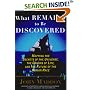 What Remains to Be Discovered: Mapping the Secrets of the Universe, the Origins of Life, and the Future of the Human Race