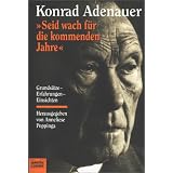 Seid wach f�r die kommenden Jahre. Grunds�tze, Erfahrungen, Einsichten.von "Konrad Adenauer"