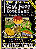 The Healthy Soul Food Cookbook: How to Cut the Fat but Keep the Flavor Wilbert Jones