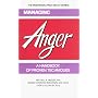 Managing Anger: A Handbook of Proven Techniques (The Emotional First Aid Series for You and Your Loved Ones)
