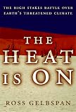 The Heat Is on: The High Stakes Battle over Earth s Threatened Climate