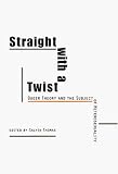 Straight with a Twist: Queer Theory and the Subject of Heterosexuality