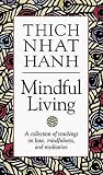 Mindful Living: A Collection of Teachings on Love, Mindfulness, and Meditation