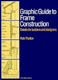 Graphic Guide to Frame Construction: Details for Builders and Designers (Graphic Guide)