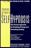Discovering the Power of Self-Hypnosis: A New Approach for Enabling Change, Promoting Healing, and Preparing for Surgery