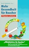Mehr Gesundheit f&uuml;r Raucher - Vitamine sch&uuml;tzen - Bodo Kuklinski