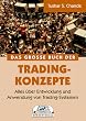 Das gro�e Buch der Trading-Konzepte. Alles �ber Entwicklung und Anwendung von Trading-Systemen