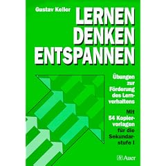 Lernen, Denken, Entspannen. �bungen zur F�rderung des Lernverhaltens. Mit 84 Kopiervorlagen f�r die Sekundarstufe I und II.