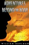 Adventures Beyond the Body: How to Experience Out-of-Body Travel