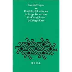 Flexibility and Limitation in Steppe Formations: The Kerait Khanate and Chinggis Khan (Ottoman Empire and Its Heritage, V. 15)