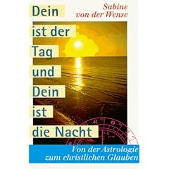 Dein ist der Tag und Dein ist die Nacht. Von der Astrologie zum christlichen Glauben.