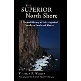 The Superior North Shore: A Natural History of Lake Superior's Northern Lands and Waters