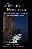 The Superior North Shore: A Natural History of Lake Superior's Northern Lands and Waters