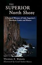 The Superior North Shore: A Natural History of Lake Superior's Northern Lands and Waters The Superior North Shore: A Natural History of Lake Superior's Northern Lands and Waters