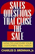 Sales Questions That Close the Sale: How to Uncover Your Customers' Real Needs