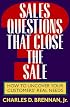Sales Questions That Close the Sale: How to Uncover Your Customers' Real Needs